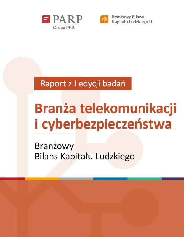 Branżowy Bilans Kapitału Ludzkiego II – Branża telekomunikacji i cyberbezpieczeństwa (raport z I edycji badań)