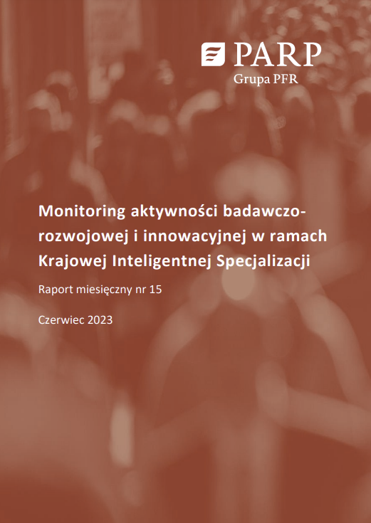 Monitoring aktywności badawczo-rozwojowej i innowacyjnej w ramach Krajowej Inteligentnej Specjalizacji. Raport miesięczny nr 15. Czerwiec 2023