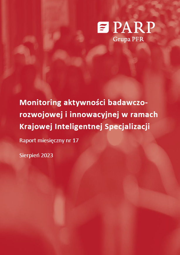 Monitoring aktywności badawczo-rozwojowej i innowacyjnej w ramach Krajowej Inteligentnej Specjalizacji. Raport miesięczny nr 17. sierpień 2023
